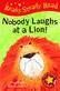 NOBODY LAUGHS AT A LION!