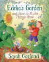 EDDIE`S GARDEN AND HOW TO MAKE THINGS GROW