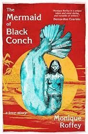 THE MERMAID OF BLACK CONCH : A LOVE STORY: SHORTLISTED FOR THE COSTA NOVEL AWARD 2020