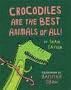 CROCODILES ARE THE BEST ANIMALS OF ALL