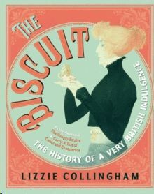 THE BISCUIT.HISTORY OF A VERY BRITISH INDULGENCE