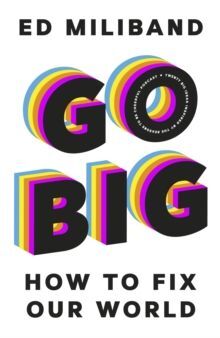 GO BIG : HOW TO FIX OUR WORLD