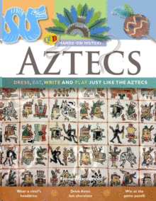 THE AZTECS : DRESS, EAT, WRITE AND PLAY JUST LIKE THE AZTECS
