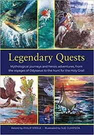 LEGENDARY QUESTS : MYTHOLOGICAL JOURNEYS AND HEROIC ADVENTURES, FROM THE VOYAGES OF ODYSSEUS TO THE HUNT FOR THE HOLY GRAIL