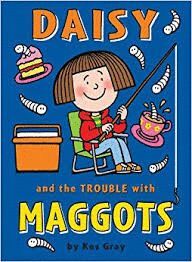 DAISY AND THE TROUBLE WITH MAGGOTS