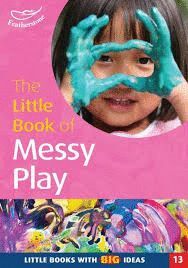 LITTLE BOOK OF MESSY PLAY