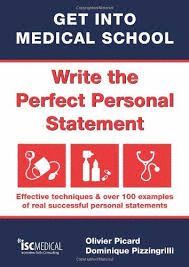 GET INTO MEDICAL SCHOOL - WRITE THE PERFECT PERSONAL STATEMENT : EFFECTIVE TECHNIQUES & OVER 100 EXAMPLES OF REAL SUCCESSFUL PERSONAL STATEMENTS
