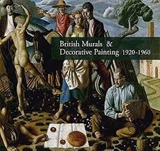 BRITISH MURALS & DECORATIVE PAINTING 1920-1960 : REDISCOVERIES AND NEW INTERPRETATIONS
