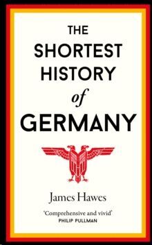 THE SHORTEST HISTORY OF GERMANY