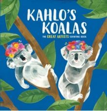 KAHLO'S KOALAS : THE GREAT ARTISTS COUNTING BOOK