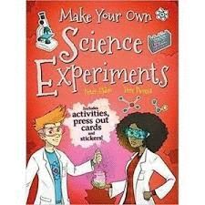 MAKE YOUR OWN SCIENCE EXPERIMENTS