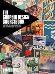 THE GRAPHIC DESIGN SOURCEBOOK : 200 YEARS OF COMMERCIAL ART FROM THE ROBERT OPIE COLLECTION