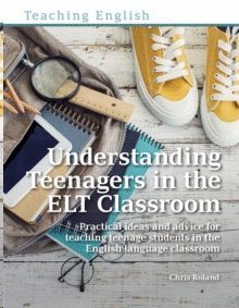 UNDERSTANDING TEENAGERS IN THE ELT CLASSROOM
