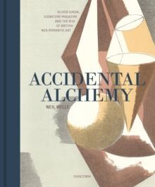 ACCIDENTAL ALCHEMY : OLIVER SIMON, SIGNATURE MAGAZINE, AND THE RISE OF BRITISH NEO-ROMANTIC ART