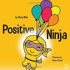 POSITIVE NINJA: A CHILDRENS BOOK ABOUT MINDFULNESS AND MANAGING NEGATIVE EMOTIONS AND FEELINGS (NINJA LIFE HACKS)