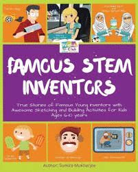 FAMOUS STEM INVENTORS: TRUE STORIES OF FAMOUS YOUNG INVENTORS WITH AWESOME SKETCHING AND BUILDING