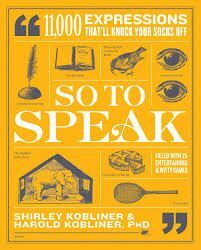 SO TO SPEAK : 11,000 EXPRESSIONS THAT'LL KNOCK YOUR SOCKS OFF