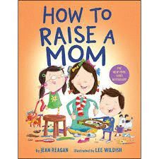 HOW TO RAISE A MOM