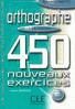 ORTOGRAPHE 450 NOUVEAUX EXERCICES DEBUTANT N/E
