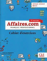 AFFAIRES.COM - FRANÇAIS PROFESSIONNEL - CAHIER D'EXERÇICES - NIVEAU AVANCÉ B2-C1 - 3ÈME ÉDITION