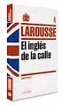INGLÉS DE LA CALLE LAROUSSE ED 2012
