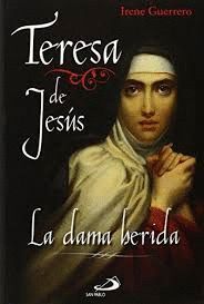 TERESA DE JESUS LA DAMA HERIDA