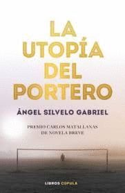 LA UTOPÍA DEL PORTERO (PREMIO CARLOS MATALLANAS 2019)