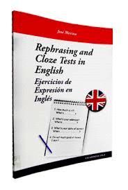 REPHRASING AND CLOZE TESTS IN ENGLISH : EJERCICIOS DE EXPRESIÓN EN INGLÉS