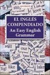 EL INGLES COMPENDIADO AN EASY ENGLISH GRAMMAR