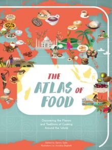 ATLAS OF FOOD : DISCOVERING THE FLAVORS AND TRADITIONS OF COOKING AROUND THE WORLD