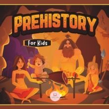 PREHISTORY FOR KIDS : PALEOLITHIC, NEOLITHIC AND METAL AGE